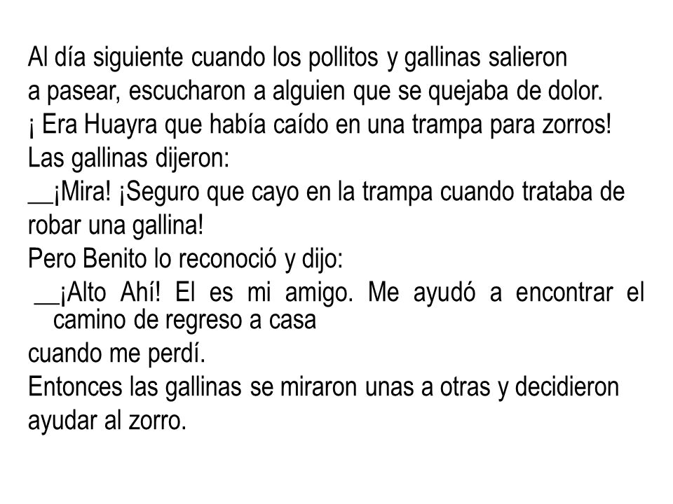 Al día siguiente cuando los pollitos y gallinas salieron a pasear, escucharon a alguien que se quejaba de dolor.