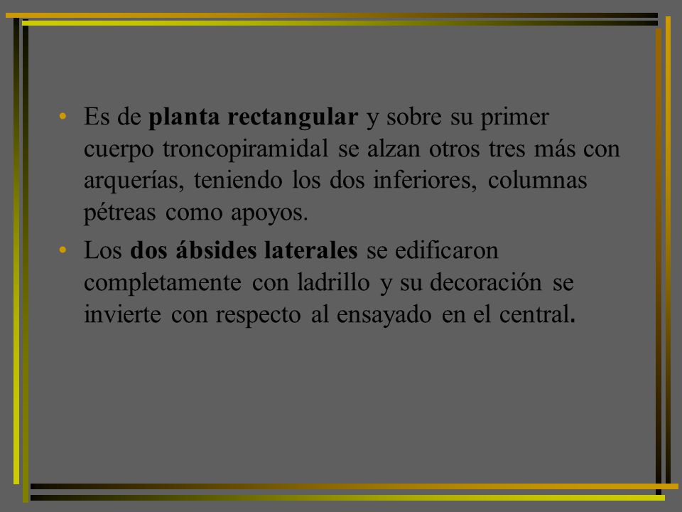 Es de planta rectangular y sobre su primer cuerpo troncopiramidal se alzan otros tres más con arquerías, teniendo los dos inferiores, columnas pétreas como apoyos.