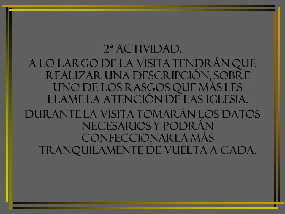 2ª ACTIVIDAD. A lo largo de la visita tendrán que realizar una descripción, sobre uno de los rasgos que más les llame la atención de las iglesia.