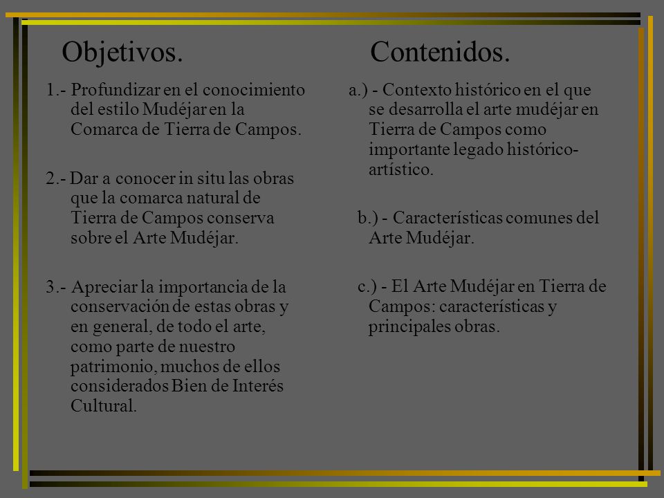 Objetivos. Contenidos. 1.- Profundizar en el conocimiento del estilo Mudéjar en la Comarca de Tierra de Campos.