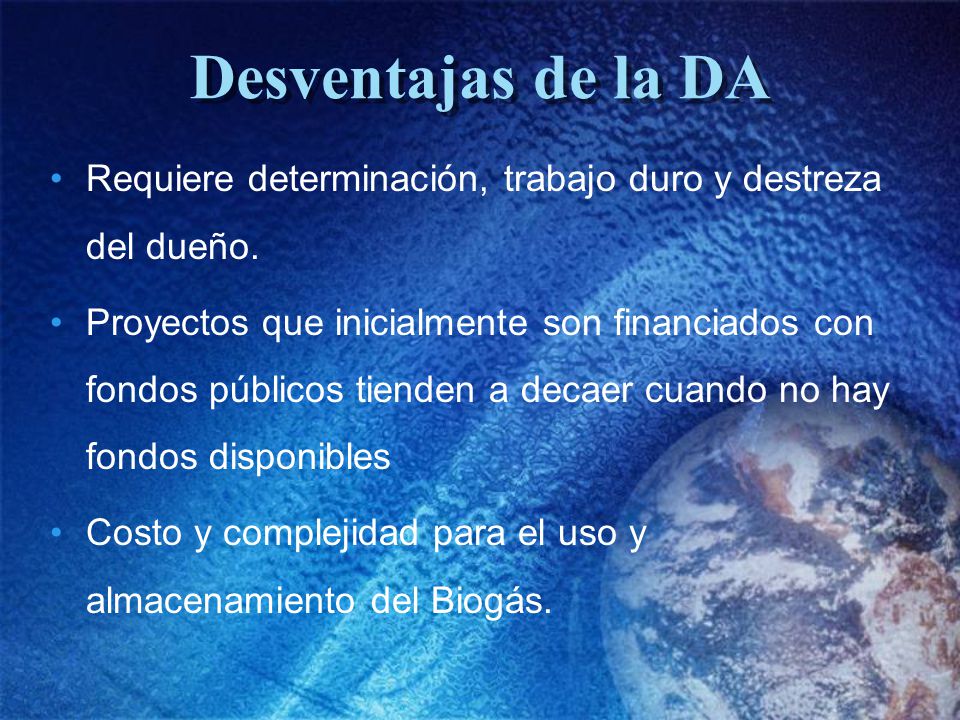 Desventajas de la DA Requiere determinación, trabajo duro y destreza del dueño.
