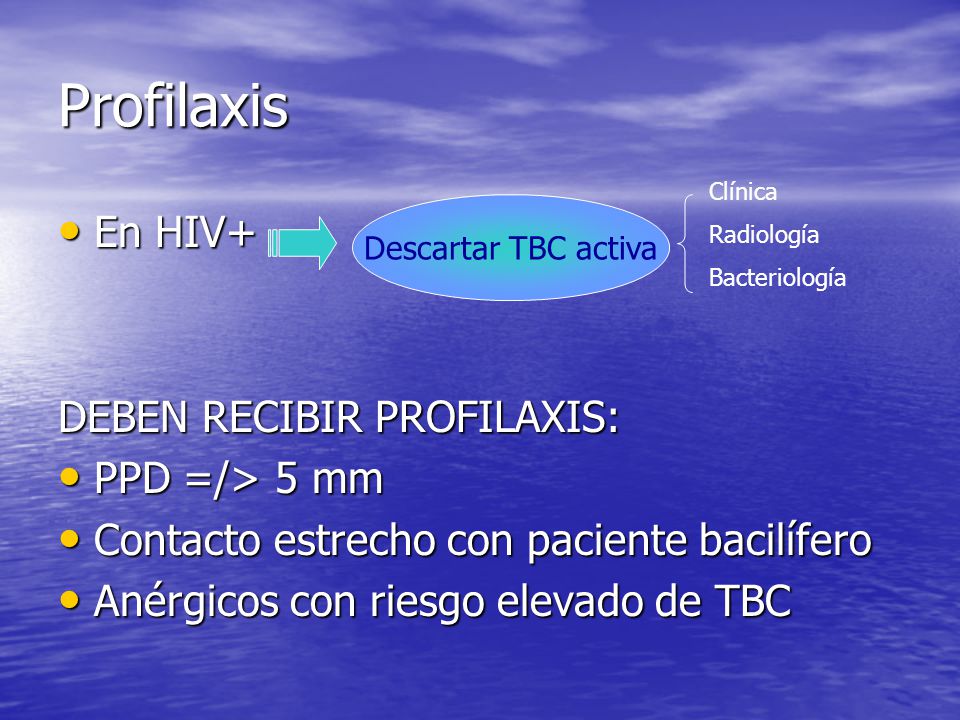 Profilaxis En HIV+ DEBEN RECIBIR PROFILAXIS: PPD =/> 5 mm