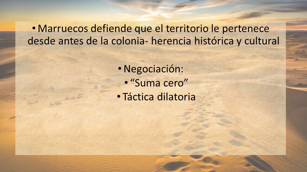 Marruecos defiende que el territorio le pertenece desde antes de la colonia- herencia histórica y cultural