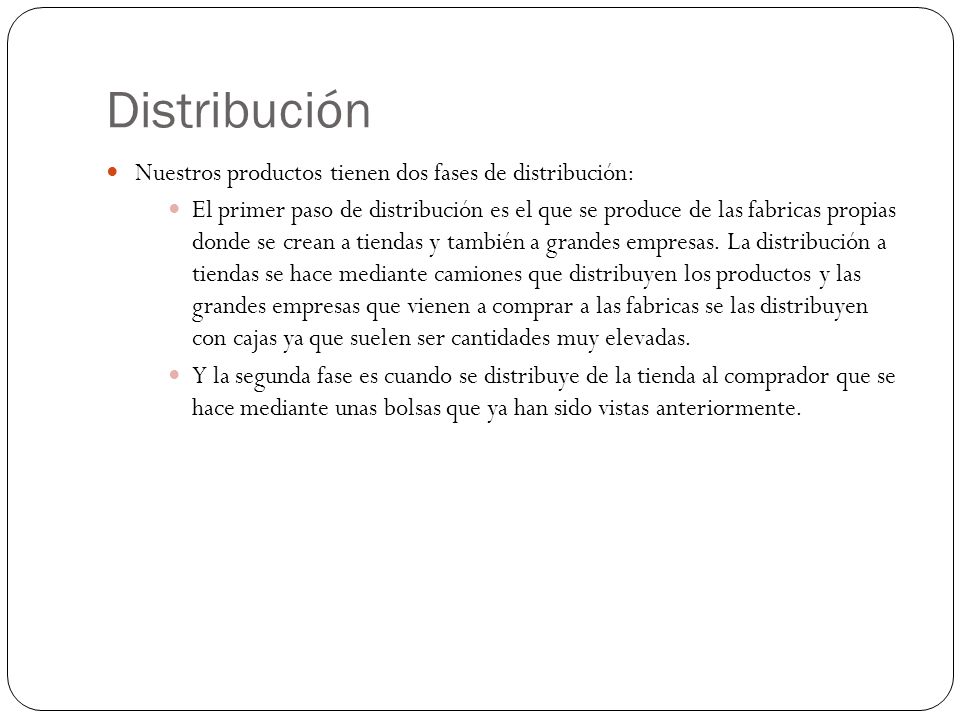 Distribución Nuestros productos tienen dos fases de distribución: