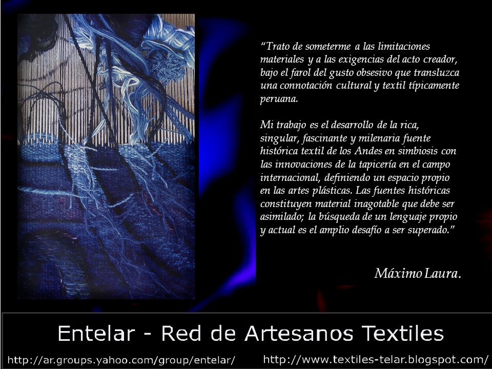 Trato de someterme a las limitaciones materiales y a las exigencias del acto creador, bajo el farol del gusto obsesivo que transluzca una connotación cultural y textil típicamente peruana.