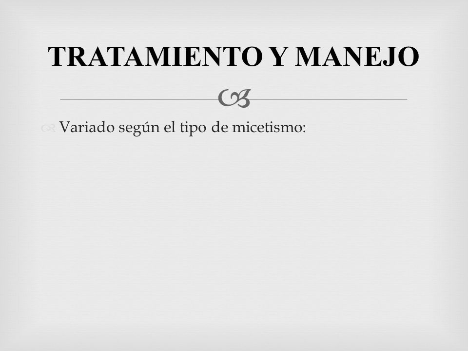 TRATAMIENTO Y MANEJO Variado según el tipo de micetismo: