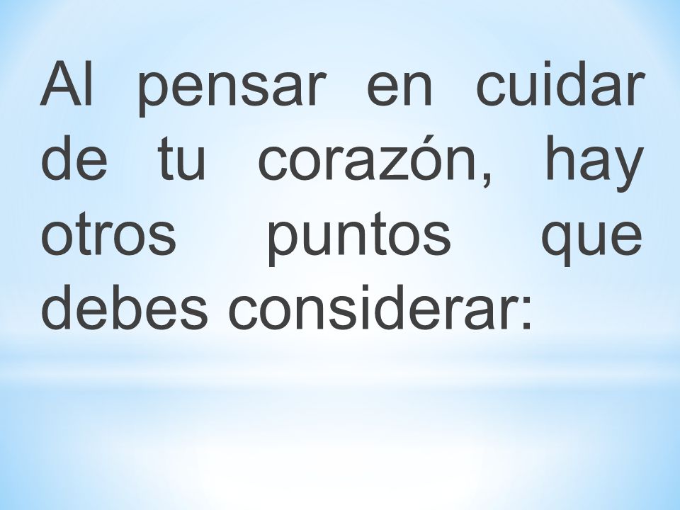 Al pensar en cuidar de tu corazón, hay otros puntos que debes considerar: