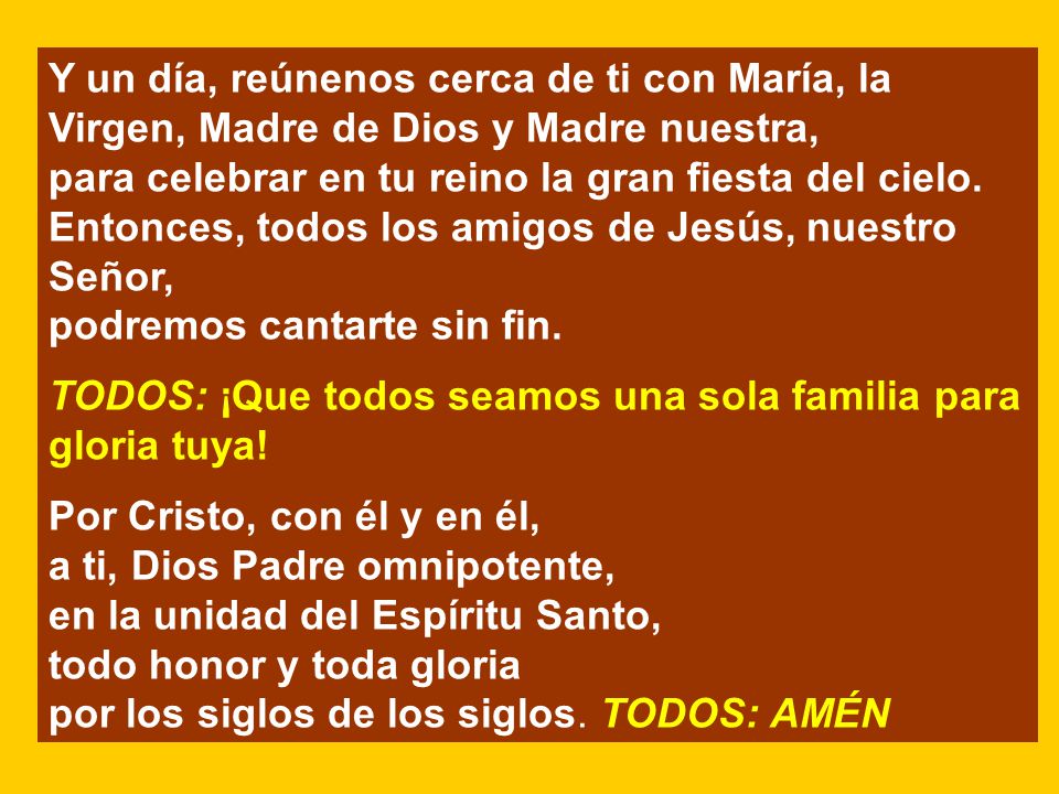 Y un día, reúnenos cerca de ti con María, la Virgen, Madre de Dios y Madre nuestra,