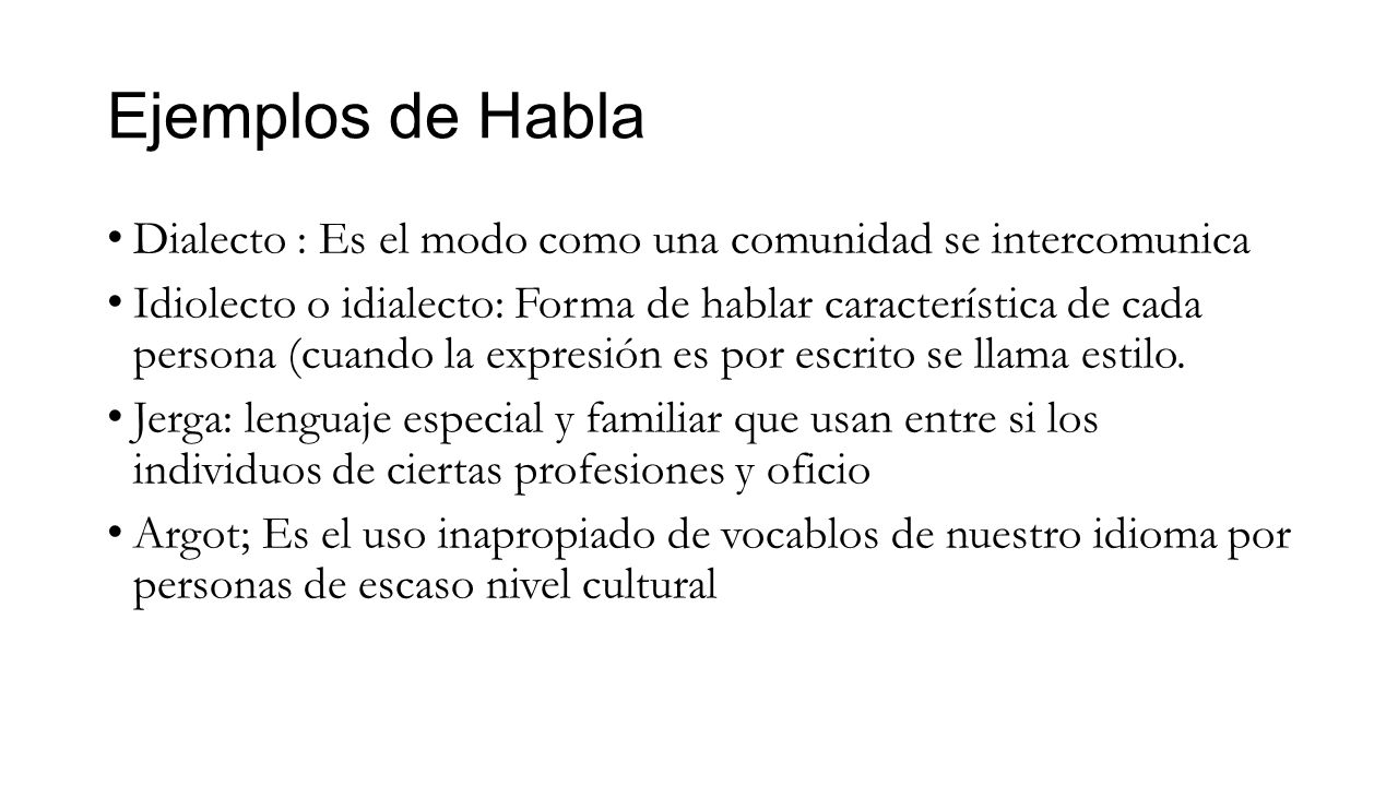 Ejemplos de Habla Dialecto : Es el modo como una comunidad se intercomunica.