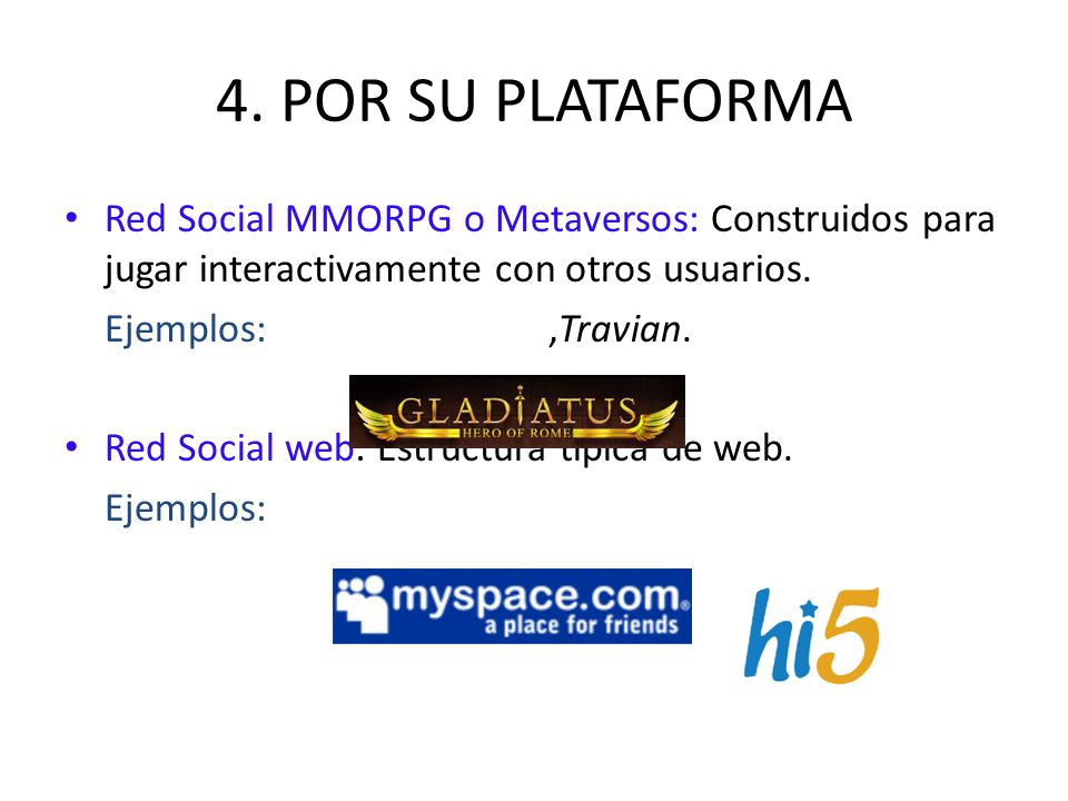 4. POR SU PLATAFORMA Red Social MMORPG o Metaversos: Construidos para jugar interactivamente con otros usuarios.