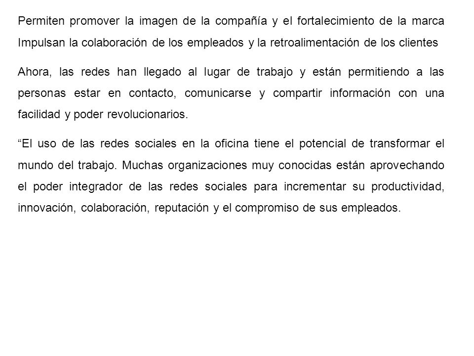 Permiten promover la imagen de la compañía y el fortalecimiento de la marca Impulsan la colaboración de los empleados y la retroalimentación de los clientes