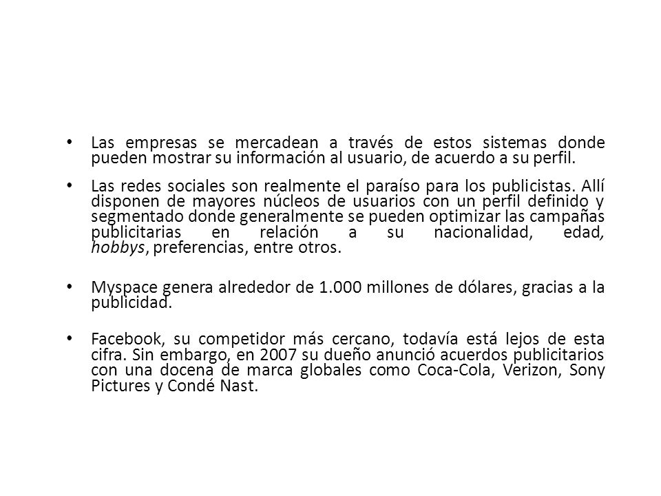 Las empresas se mercadean a través de estos sistemas donde pueden mostrar su información al usuario, de acuerdo a su perfil.