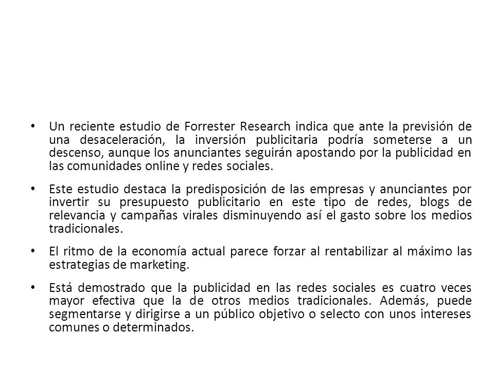 Un reciente estudio de Forrester Research indica que ante la previsión de una desaceleración, la inversión publicitaria podría someterse a un descenso, aunque los anunciantes seguirán apostando por la publicidad en las comunidades online y redes sociales.