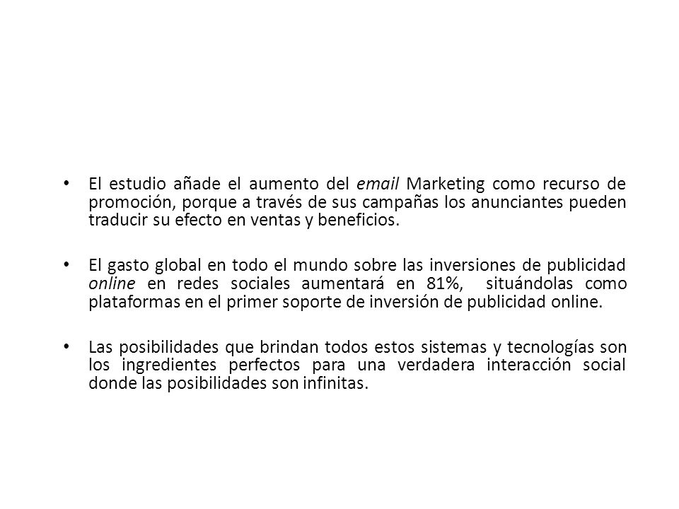 El estudio añade el aumento del  Marketing como recurso de promoción, porque a través de sus campañas los anunciantes pueden traducir su efecto en ventas y beneficios.