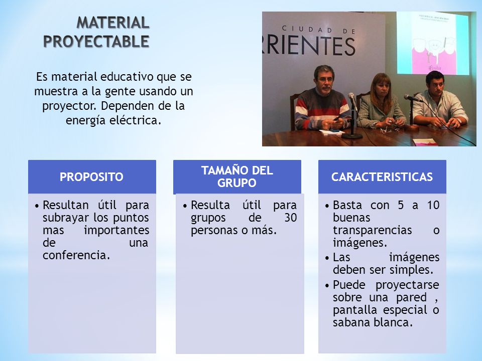 MATERIAL PROYECTABLE Es material educativo que se muestra a la gente usando un proyector. Dependen de la energía eléctrica.