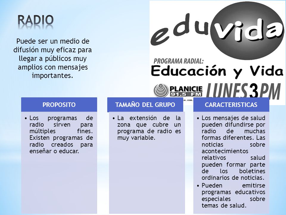 RADIO Puede ser un medio de difusión muy eficaz para llegar a públicos muy amplios con mensajes importantes.