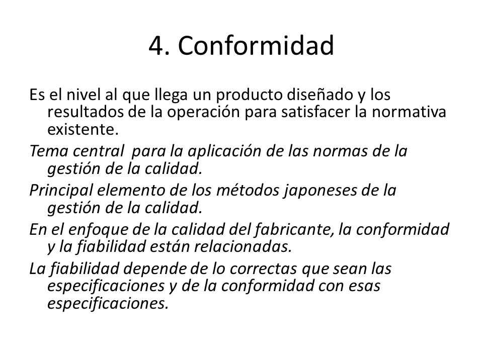 4. Conformidad Es el nivel al que llega un producto diseñado y los resultados de la operación para satisfacer la normativa existente.
