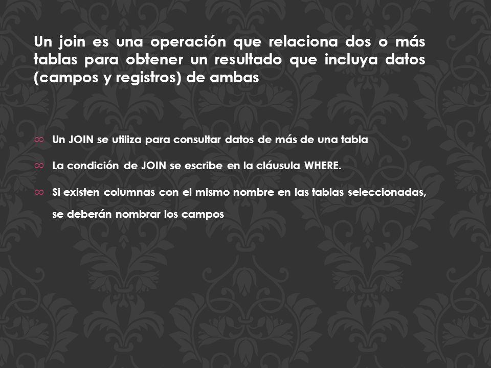 Un join es una operación que relaciona dos o más tablas para obtener un resultado que incluya datos (campos y registros) de ambas