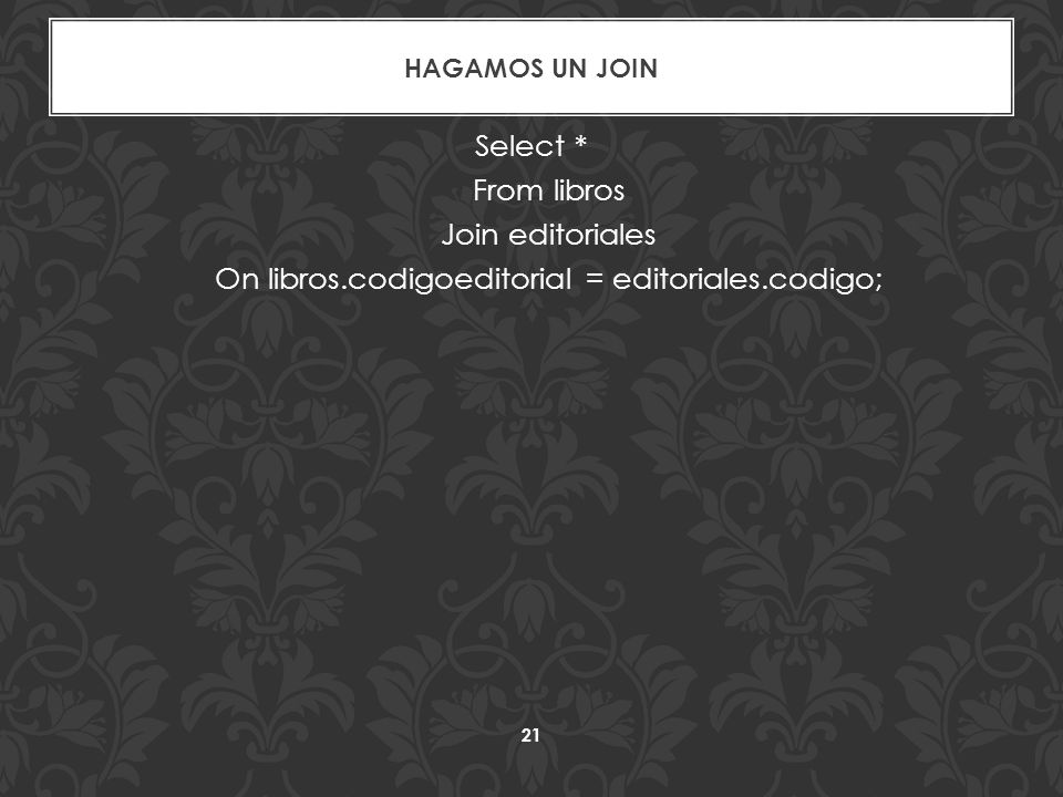 Hagamos un Join Select * From libros Join editoriales On libros.codigoeditorial = editoriales.codigo;