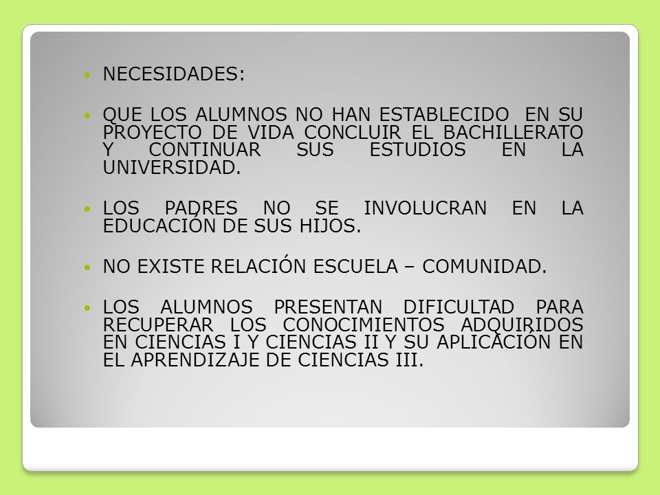NECESIDADES: QUE LOS ALUMNOS NO HAN ESTABLECIDO EN SU PROYECTO DE VIDA CONCLUIR EL BACHILLERATO Y CONTINUAR SUS ESTUDIOS EN LA UNIVERSIDAD.