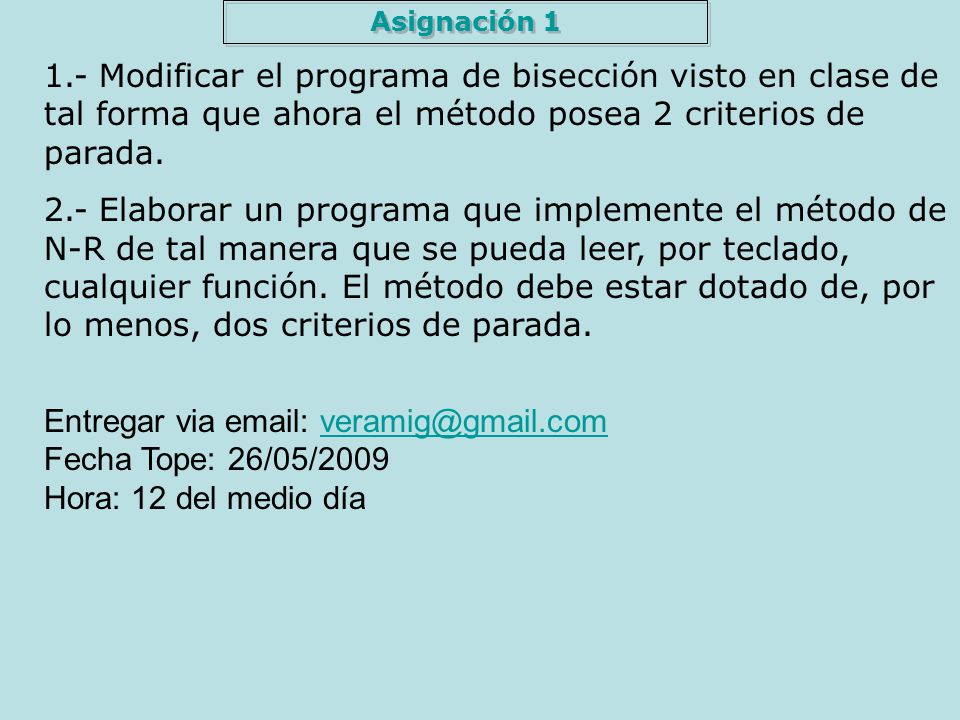 Asignación Modificar el programa de bisección visto en clase de tal forma que ahora el método posea 2 criterios de parada.