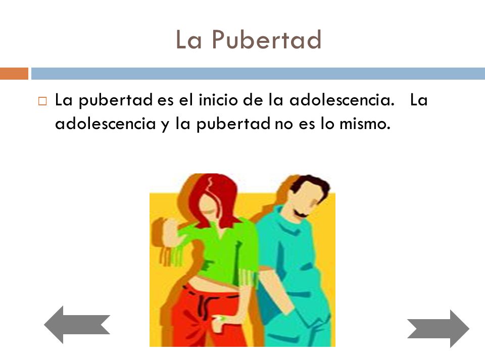 La Pubertad La pubertad es el inicio de la adolescencia.