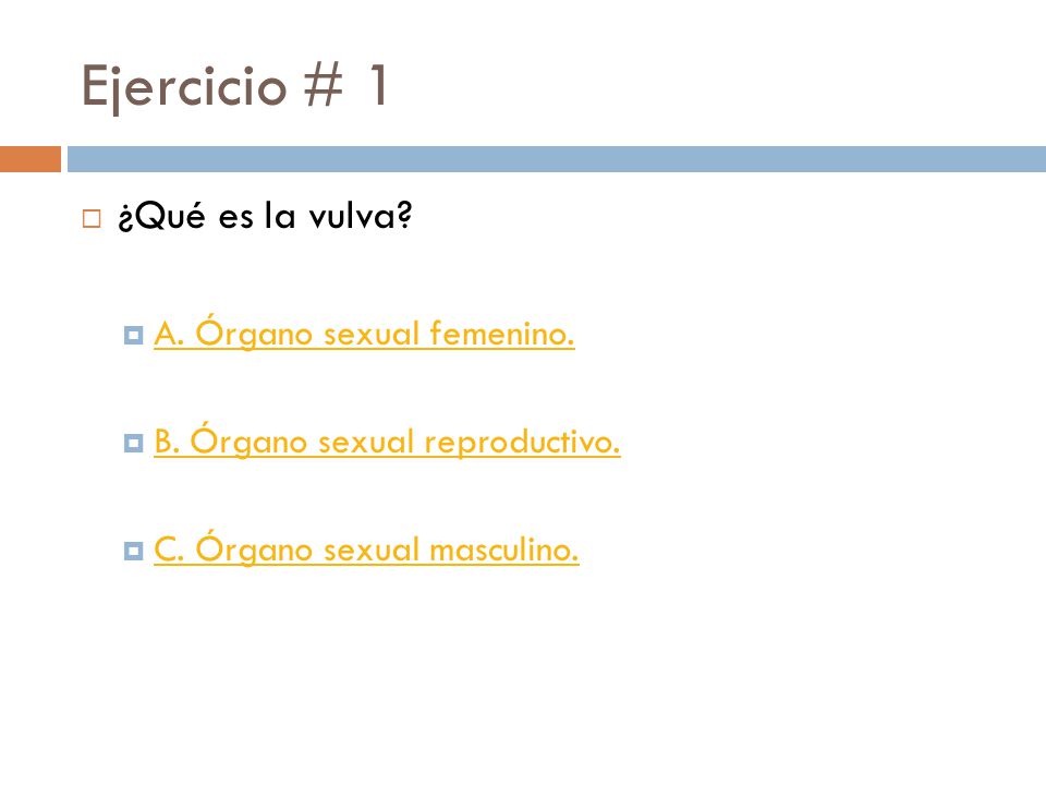 Ejercicio # 1 ¿Qué es la vulva A. Órgano sexual femenino.