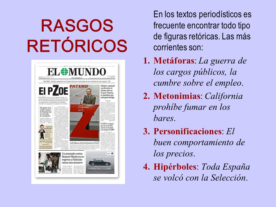 En los textos periodísticos es frecuente encontrar todo tipo de figuras retóricas. Las más corrientes son: