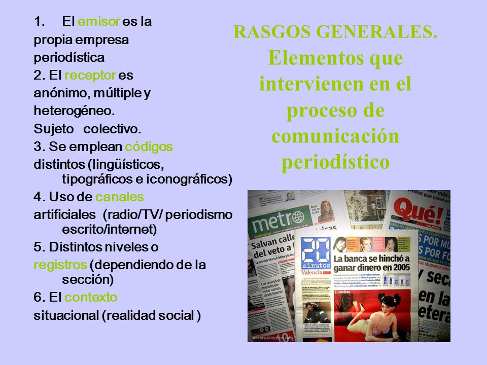 El emisor es la propia empresa. periodística. 2. El receptor es. anónimo, múltiple y. heterogéneo.