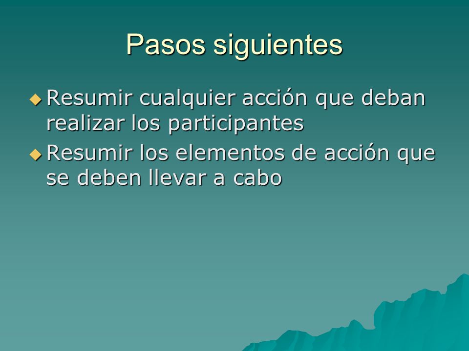 Pasos siguientes Resumir cualquier acción que deban realizar los participantes.