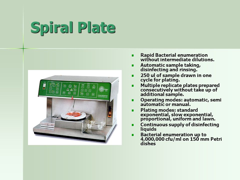 Spiral Plate Rapid Bacterial enumeration without intermediate dilutions. Automatic sample taking, disinfecting and rinsing.