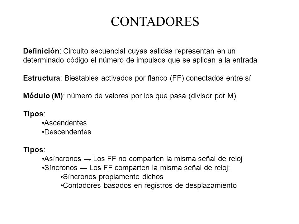 CONTADORES Definición: Circuito secuencial cuyas salidas representan en un determinado código el número de impulsos que se aplican a la entrada.