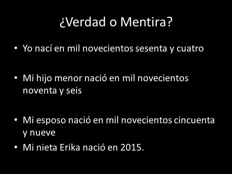 ¿Verdad o Mentira Yo nací en mil novecientos sesenta y cuatro