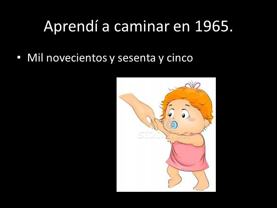 Aprendí a caminar en Mil novecientos y sesenta y cinco