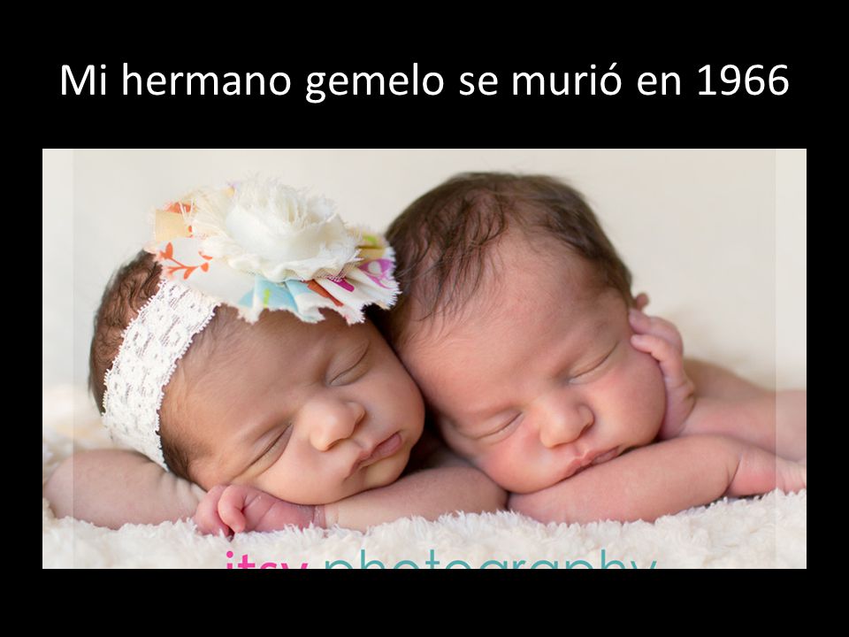Mi hermano gemelo se murió en 1966