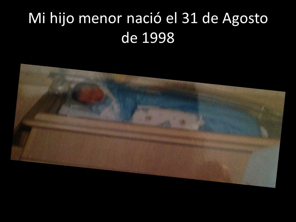 Mi hijo menor nació el 31 de Agosto de 1998