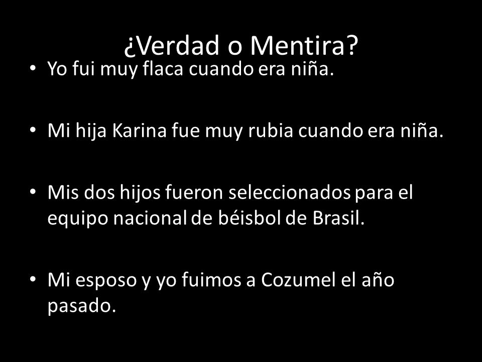 ¿Verdad o Mentira Yo fui muy flaca cuando era niña.