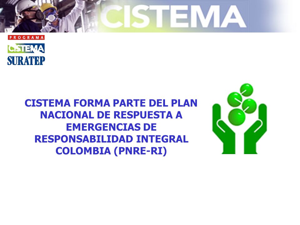 CISTEMA FORMA PARTE DEL PLAN NACIONAL DE RESPUESTA A EMERGENCIAS DE RESPONSABILIDAD INTEGRAL COLOMBIA (PNRE-RI)