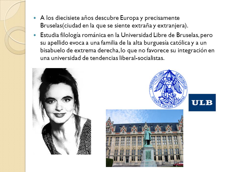 A los diecisiete años descubre Europa y precisamente Bruselas(ciudad en la que se siente extraña y extranjera).