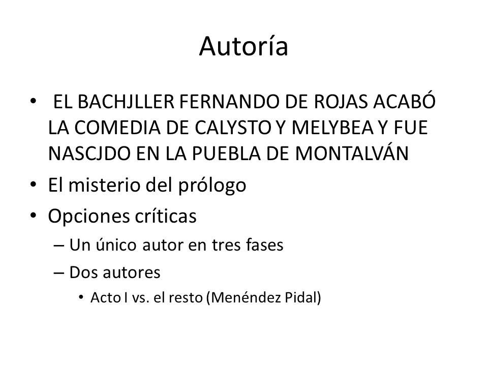 Autoría EL BACHJLLER FERNANDO DE ROJAS ACABÓ LA COMEDIA DE CALYSTO Y MELYBEA Y FUE NASCJDO EN LA PUEBLA DE MONTALVÁN.