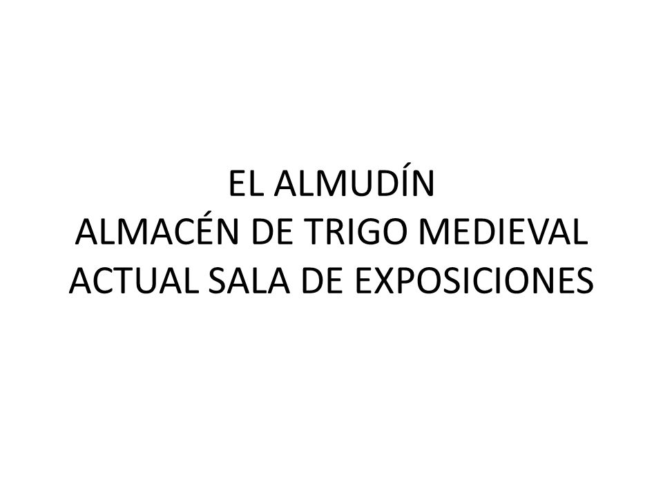 EL ALMUDÍN ALMACÉN DE TRIGO MEDIEVAL ACTUAL SALA DE EXPOSICIONES