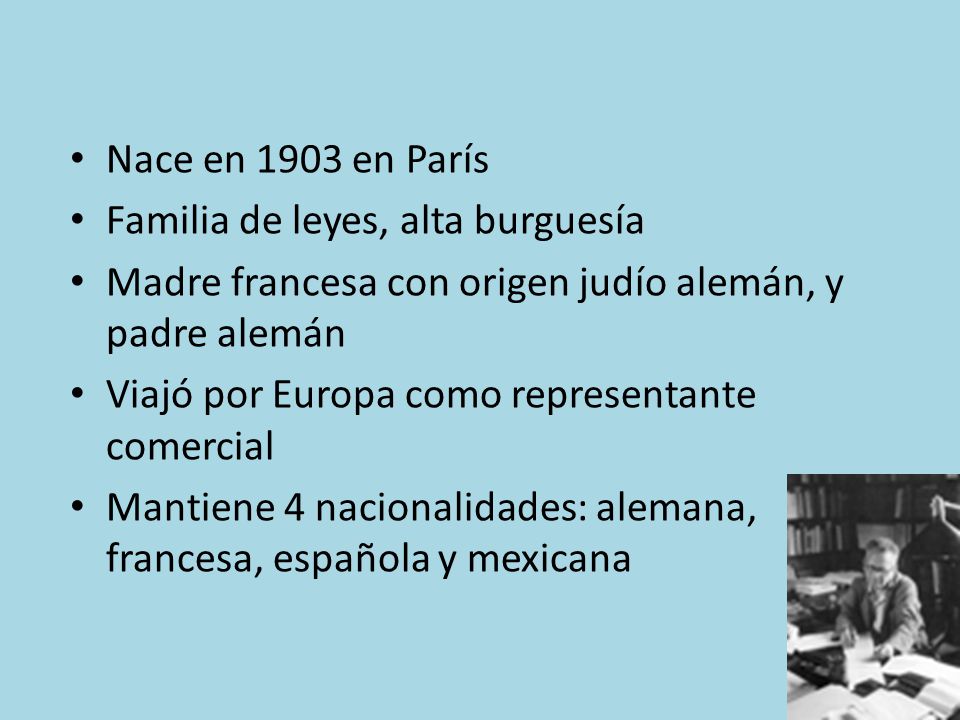 Nace en 1903 en París Familia de leyes, alta burguesía. Madre francesa con origen judío alemán, y padre alemán.