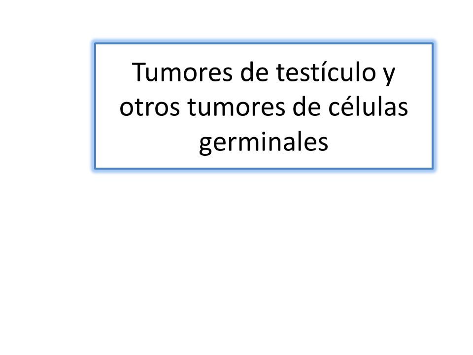 Tumores de testículo y otros tumores de células germinales