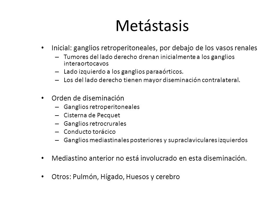 Metástasis Inicial: ganglios retroperitoneales, por debajo de los vasos renales.