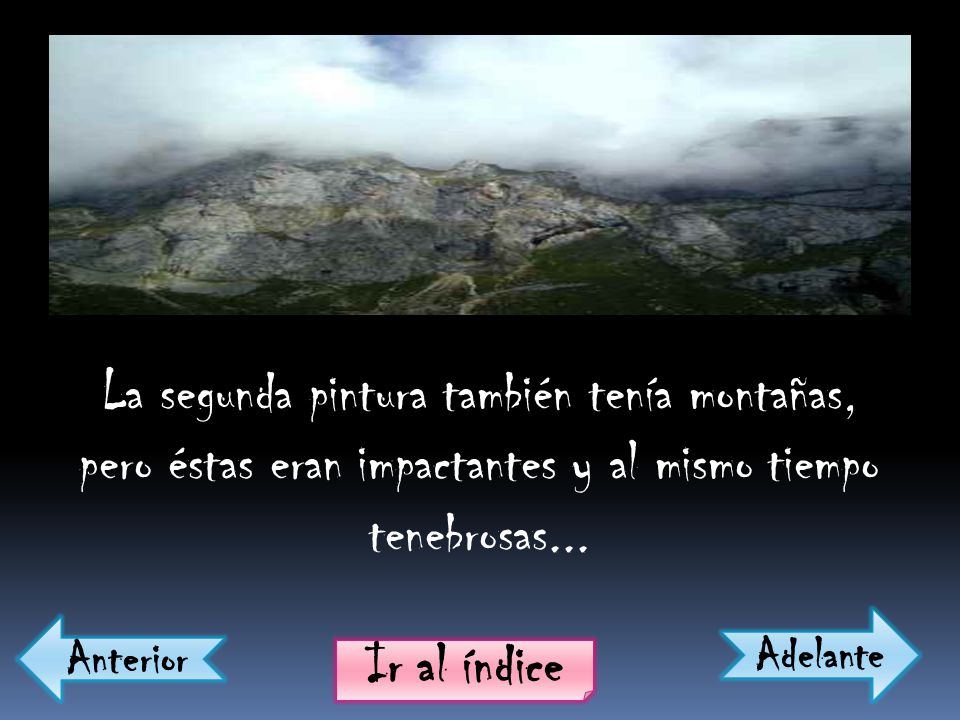 La segunda pintura también tenía montañas, pero éstas eran impactantes y al mismo tiempo tenebrosas...