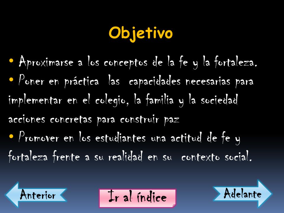 Objetivo Aproximarse a los conceptos de la fe y la fortaleza.