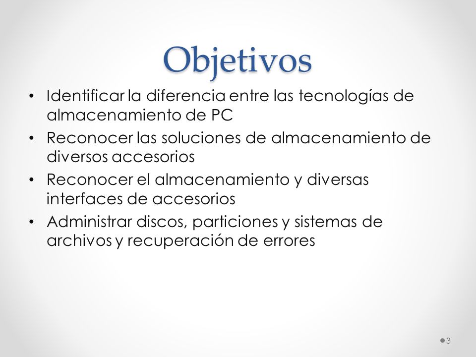 Objetivos Identificar la diferencia entre las tecnologías de almacenamiento de PC. Reconocer las soluciones de almacenamiento de diversos accesorios.
