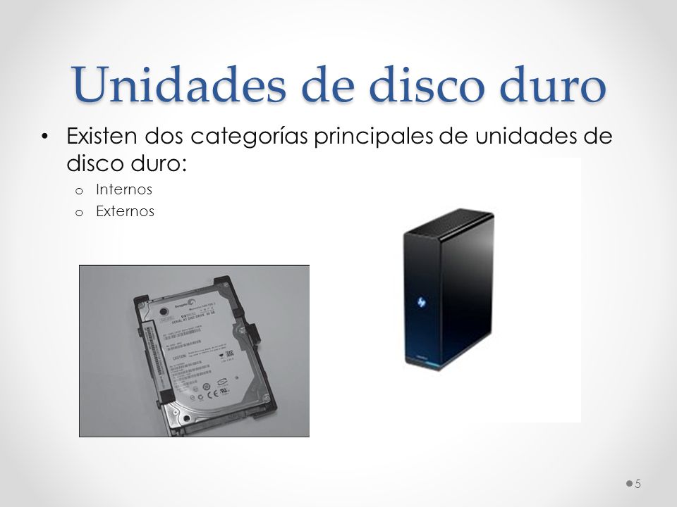 Unidades de disco duro Existen dos categorías principales de unidades de disco duro: Internos.