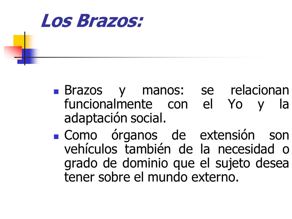 Los Brazos: Brazos y manos: se relacionan funcionalmente con el Yo y la adaptación social.