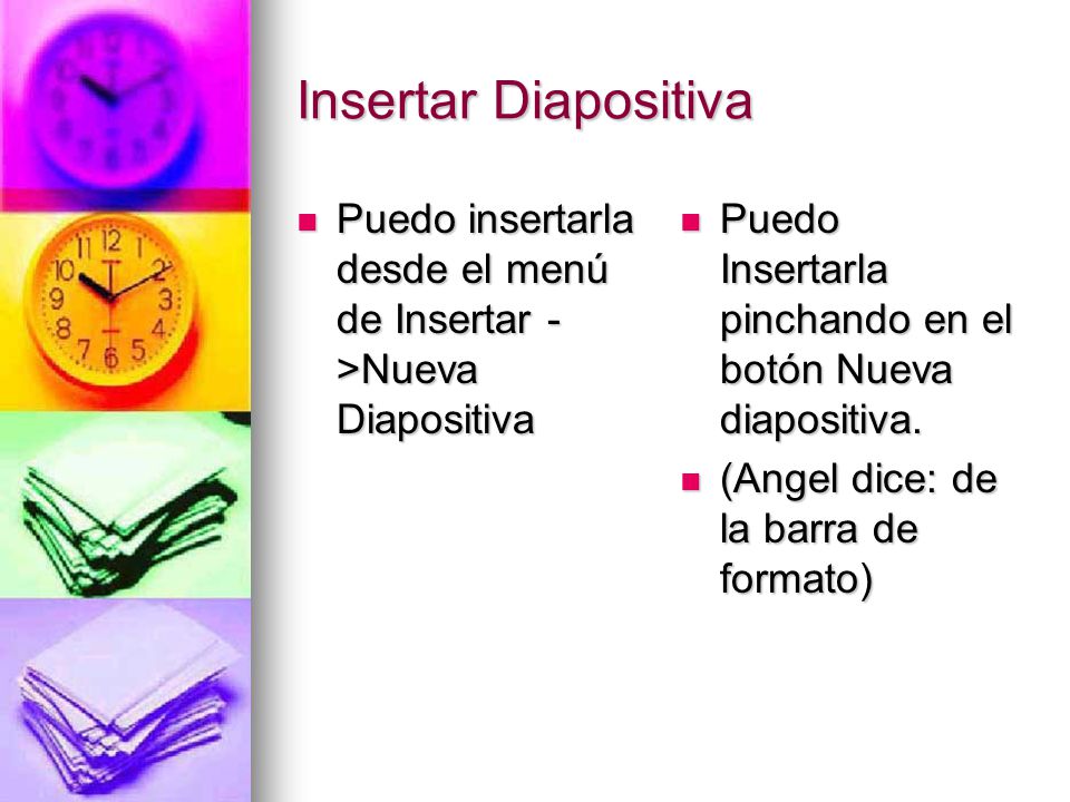 Insertar Diapositiva Puedo insertarla desde el menú de Insertar - >Nueva Diapositiva. Puedo Insertarla pinchando en el botón Nueva diapositiva.